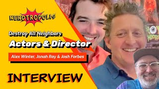 Destroy All Neighbors Interview with Alex Winter Jonah Ray amp Josh Forbes [upl. by Walters]