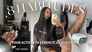 CES 8 HABITUDES QUI VONT ACTIVER TON ÉNERGIE FÉMININE ⏐SELF CARE BEAUTY amp GLOW UP VLOG [upl. by Akeimahs736]