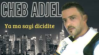 Cheb Adjel  Ya ma sayi dicidite [upl. by Sirdi]