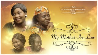 MY MOTHER IN LAWWritten and Produced by Gloria Bamiloye Mount Zion Film Productions [upl. by Oiramd]