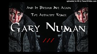 Gary Numan  And It Breaks Me Again The Audacity Remix [upl. by Brufsky]