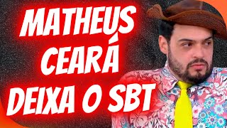 MATHEUS CEARÁ DEIXA O SBT E PODE FECHAR COM RIVAL [upl. by Celik]