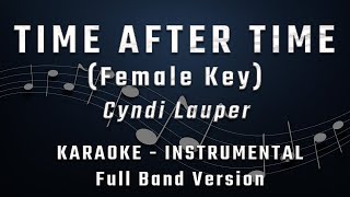 TIME AFTER TIME  FEMALE KEY  FULL BAND KARAOKE  INSTRUMENTAL  CYNDI LAUPER [upl. by Letta]