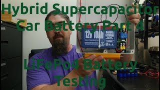 Hybrid Supercapacitor Car Battery Part 4  LiFePo4 Battery Testing [upl. by Timms989]