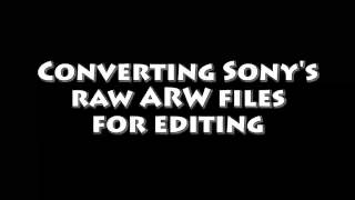 How to open and convert Sony ARW raw files for editing [upl. by Atima416]