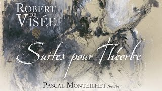 Robert de Visée  Suites pour théorbe 1716  Pascal Monteilhet [upl. by Brynne278]