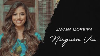 Jayana Moreira  Ninguém Viu LETRA [upl. by Cook]