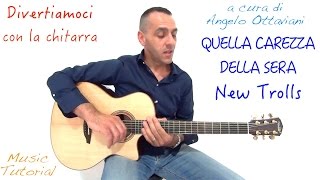 QUELLA CAREZZA DELLA SERA  NEW TROLLS  DIVERTIAMOCI CON LA CHITARRA [upl. by Baptiste]