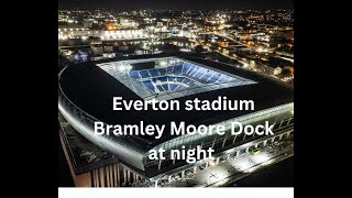 New Everton Football Club Stadium at Bramley Moore Dock Liverpool fly around at night 4k [upl. by Wainwright]