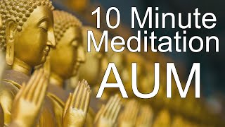 Meditate To The Aum Sound  10 Minute Meditation To The Tranquil Monk Sound AUM [upl. by Wivinah89]