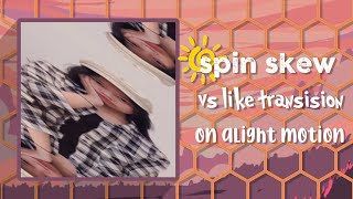 SPIN SKEW VS LIKE TRANSISION  ON ALIGHT MOTION [upl. by Vine375]