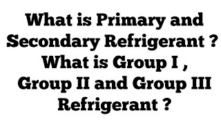 What is Primary and Secondary Refrigerant  What is Group I  Group II and Group III Refrigerant [upl. by Aicsila]