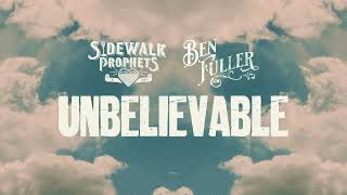 Sidewalk Prophets  Unbelievable feat Ben Fuller Official Lyric Video [upl. by Eversole]