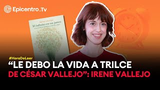 Hora de Leer Irene Vallejo “Le debo la vida a Trilce de César Vallejo” [upl. by Nathanael213]