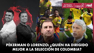 Pékerman o Lorenzo ¿Quién ha sido el mejor al frente de la Selección Colombia [upl. by Xella982]