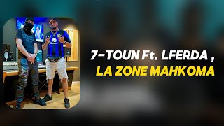 7TOUN Ft LFERDA  LA ZONE MAHKOMA Lyrics [upl. by Retsevlys]