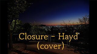 Closure  Hayd cover [upl. by Annah]