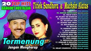 20 TOP HITS DANGDUT NOSTALGIA TITIEK SANDHORA amp MUCHSIN ALATAS Spesial Dangdut Klasik [upl. by Older]