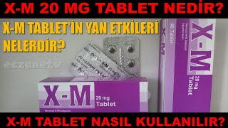 XM 20 Mg Tablet Nedir XM Tabletin Yan Etkileri Nelerdir XM Tablet Nasıl Kullanılır [upl. by Enomas]