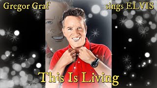 Gregor Graf sings ELVIS  This Is Living [upl. by Frances]