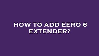 How to add eero 6 extender [upl. by Noah]