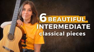 6 INTERMEDIATE Classical Guitar Pieces You Should Learn and why [upl. by Winchell589]