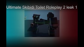 Ultimate Skibidi Toilet Roleplay 2 leak 1 [upl. by Roque]