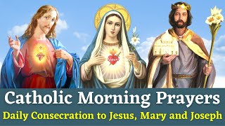 Catholic Morning Prayers  Daily Consecration to Jesus Mary and Joseph [upl. by Assennev]