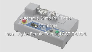 【Users Guide】Automatic Crimp Pull Tester ACT1000N Install Jig for Ferrule Terminal ACTT03SL [upl. by Lizabeth498]