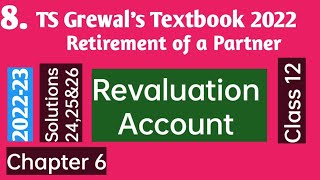 8 Retirement of a Partner  TS Grewals Solutions 24 25 amp 26  Revaluation Account  202223 [upl. by Yllut]