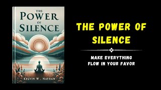 The Power Of Silence Make Everything Flow In Your Favor Audiobook [upl. by Nojid]