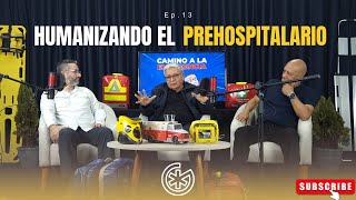 🎙️CAMINO A LA EMERGENCIA  Capítulo 13  Humanizando el prehospitalario [upl. by Eylrahc]