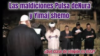 Las maldiciones Pulsa DeNura y Yimaj shemo ¿Qué clase de religión es ésta [upl. by Helali651]