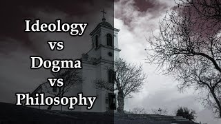 Philosophy Ideology and Dogma  Philosophy Explained [upl. by Agler]