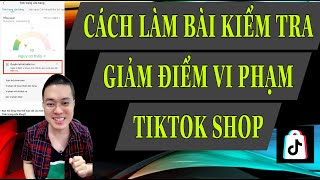 CÁCH LÀM BÀI KIỂM TRA GIẢM ĐIỂM VI PHẠM TIKTOK SHOP [upl. by Collins527]