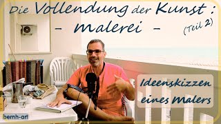 Atelierseminar DIE VOLLENDUNG DER KUNST  DER MALEREI TEIL 2 WANN IST MALEREI VOLLENDET m Bernhard [upl. by Jessi]