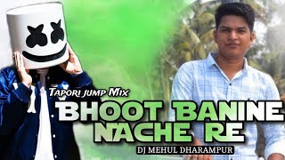 Bhoot Banine Nache Re  Tapori jump Mix  Dj Mehul From Dharampur [upl. by Alhak]