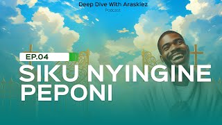 SIKU NYINGINE PEPONI DEEP DIVE WITH ARASKIEZ PODCAST S01EP04 [upl. by Hultgren]