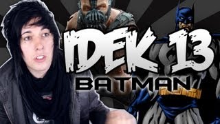 IDEK 13  THE DARK KNIGHT RISES [upl. by Rednaxela]