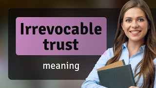 Understanding Irrevocable Trusts A Guide for English Learners [upl. by Andriette443]