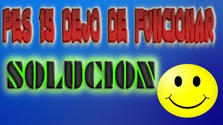 PES 2015 DEJO DE FUNCIONAR SOLUCION [upl. by Gertrudis783]