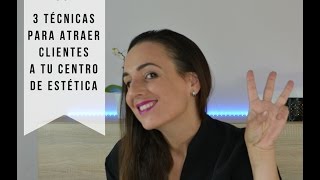 Tres técnicas para atraer clientes a tu centro de estetica [upl. by Aznola]