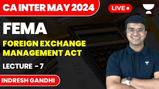 L7  Foreign Exchange Management Act  CA Inter Law  May 2024  Indresh Gandhi [upl. by Enelav]