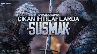 Sahabe Arasında Çıkan İhtilaflarda Susmak  Ebu Nuh Hoca [upl. by Eceinert413]