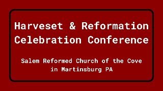 Harvest amp Reformation Celebration Conference at Salem Reformed Church of the Cove  Part 3 [upl. by Thordia]