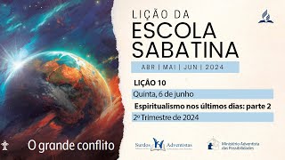 Lição 10  Quinta 6 de junho  Espiritualismo nos últimos dias parte 2 2º trim 2024 [upl. by Ataner405]