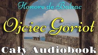 Honore de Balzac Ojciec Goriot Audiobook Cały Pl Lektura szkolna [upl. by Esyla]