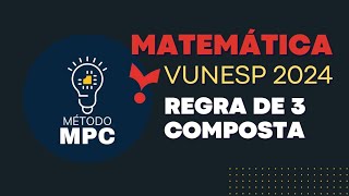 MATEMÁTICA PARA VUNESP 2024  REGRA DE TRÊS COMPOSTA [upl. by Yenroc]