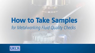 UKLA Module 03 How to Take Samples for Metalworking Fluid Quality Checks  Looking After Your Metal [upl. by Vasily]