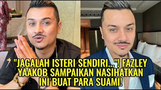 quotJagalah Isteri Sendiriquot Fazley Yaakob Sampaikan Nasihatkan Ini Buat Para Suami [upl. by Nanyt350]